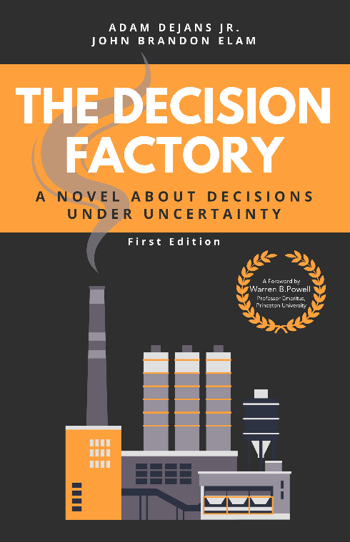 Cover of 'The Decision Factory: A Novel About Decisions Under Uncertainty,' first edition, by Adam DeJans Jr. and John Brandon Elam, with a foreword by Warren B. Powell
